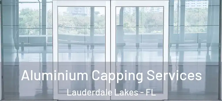  Aluminium Capping Services Lauderdale Lakes - FL