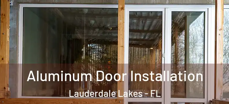  Aluminum Door Installation Lauderdale Lakes - FL