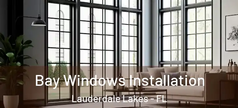  Bay Windows Installation Lauderdale Lakes - FL
