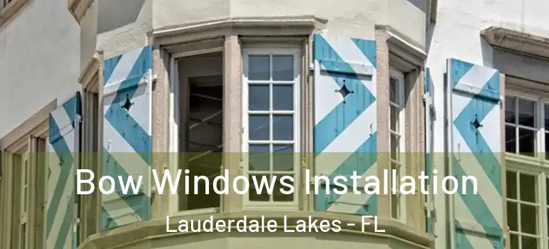  Bow Windows Installation Lauderdale Lakes - FL