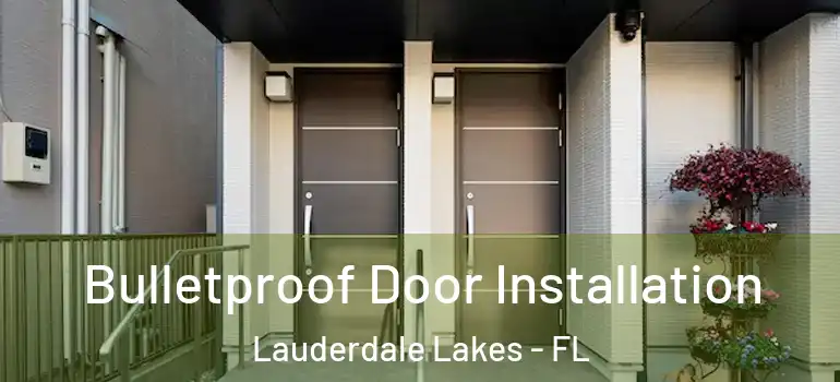  Bulletproof Door Installation Lauderdale Lakes - FL