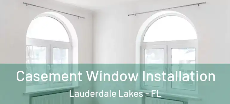  Casement Window Installation Lauderdale Lakes - FL