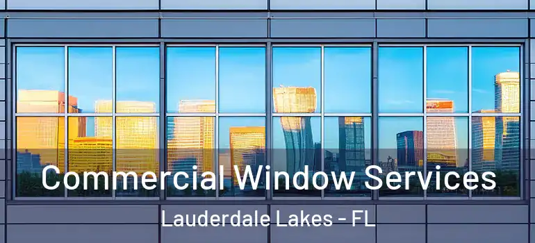  Commercial Window Services Lauderdale Lakes - FL