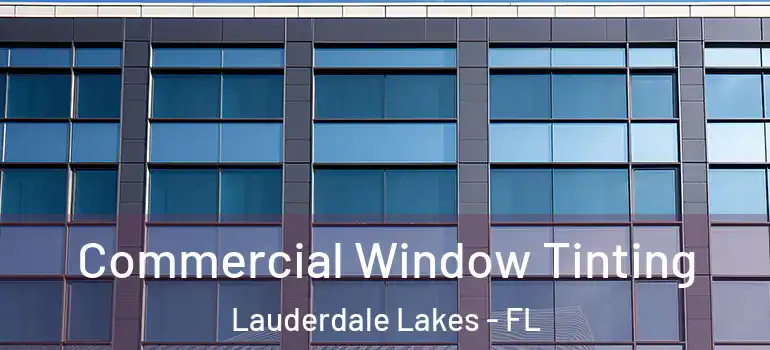  Commercial Window Tinting Lauderdale Lakes - FL
