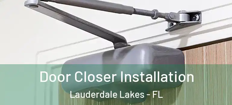  Door Closer Installation Lauderdale Lakes - FL