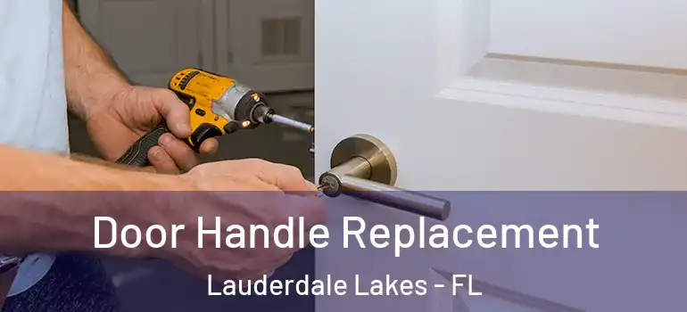  Door Handle Replacement Lauderdale Lakes - FL
