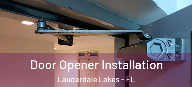  Door Opener Installation Lauderdale Lakes - FL