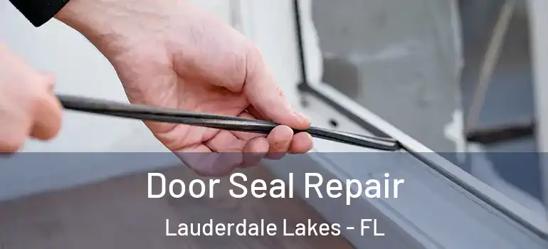  Door Seal Repair Lauderdale Lakes - FL