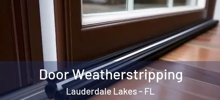  Door Weatherstripping Lauderdale Lakes - FL