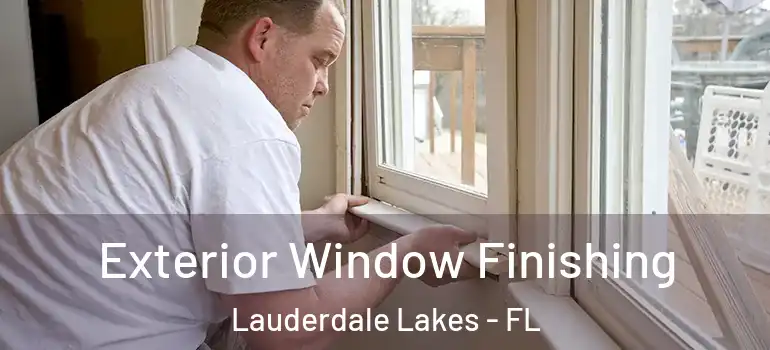  Exterior Window Finishing Lauderdale Lakes - FL