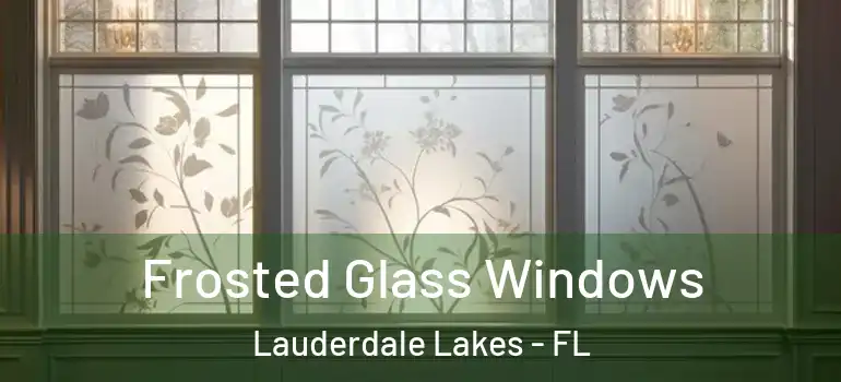  Frosted Glass Windows Lauderdale Lakes - FL