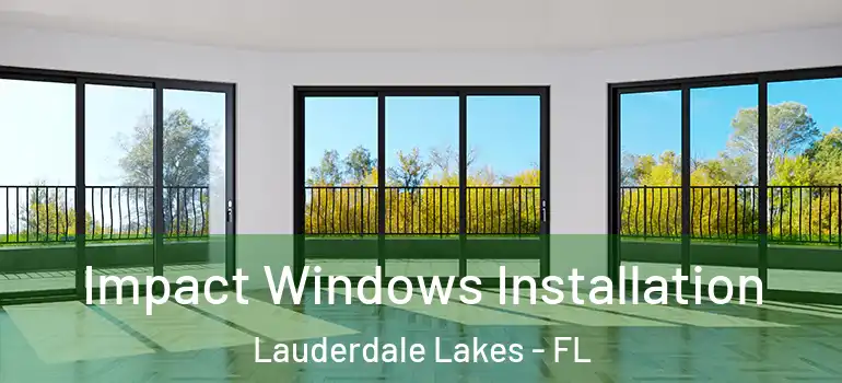  Impact Windows Installation Lauderdale Lakes - FL