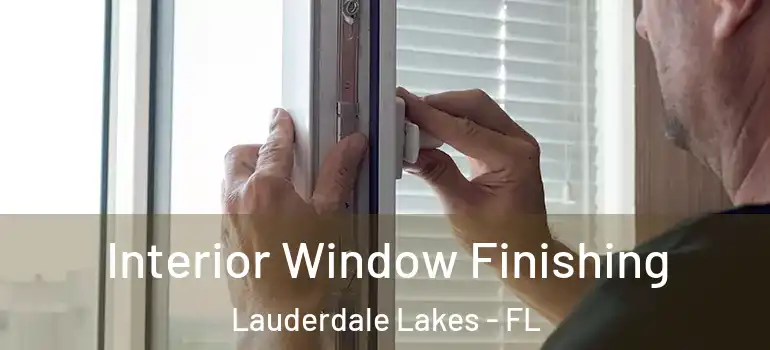  Interior Window Finishing Lauderdale Lakes - FL