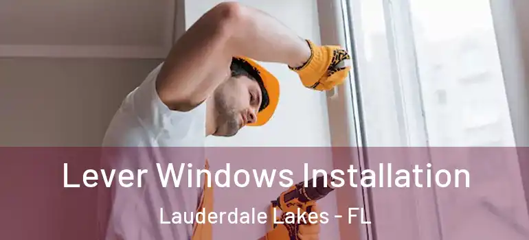  Lever Windows Installation Lauderdale Lakes - FL