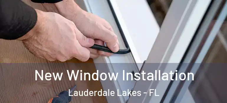  New Window Installation Lauderdale Lakes - FL