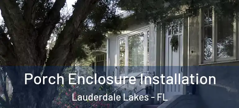  Porch Enclosure Installation Lauderdale Lakes - FL