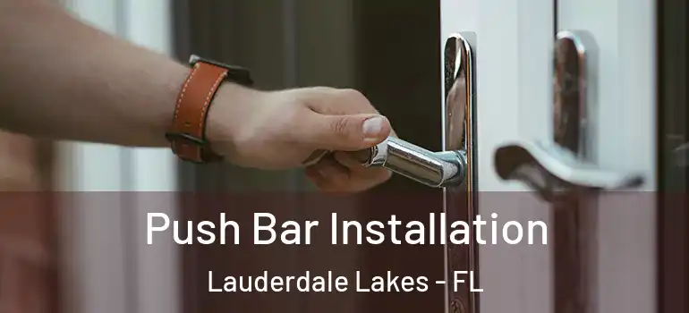  Push Bar Installation Lauderdale Lakes - FL