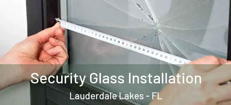  Security Glass Installation Lauderdale Lakes - FL