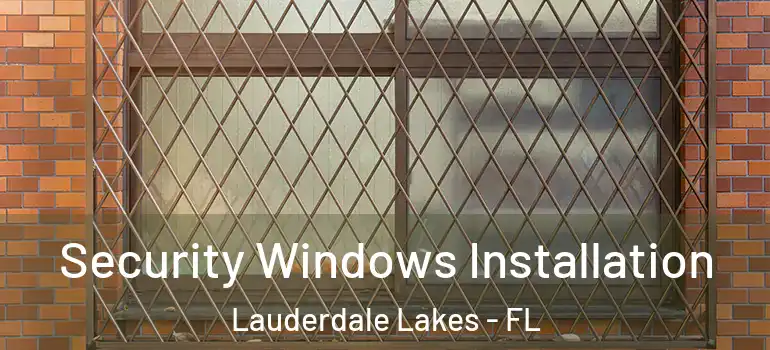 Security Windows Installation Lauderdale Lakes - FL