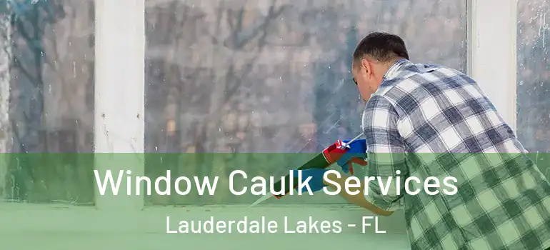  Window Caulk Services Lauderdale Lakes - FL