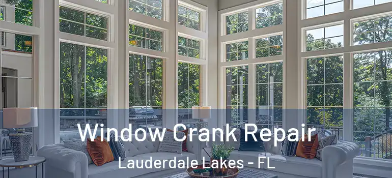  Window Crank Repair Lauderdale Lakes - FL