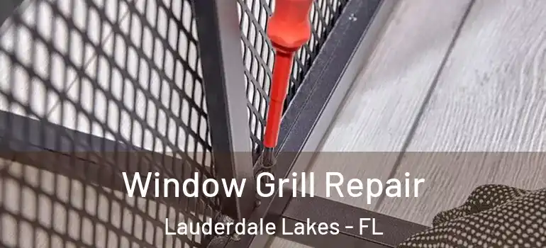  Window Grill Repair Lauderdale Lakes - FL