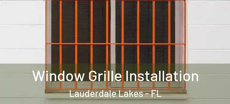  Window Grille Installation Lauderdale Lakes - FL