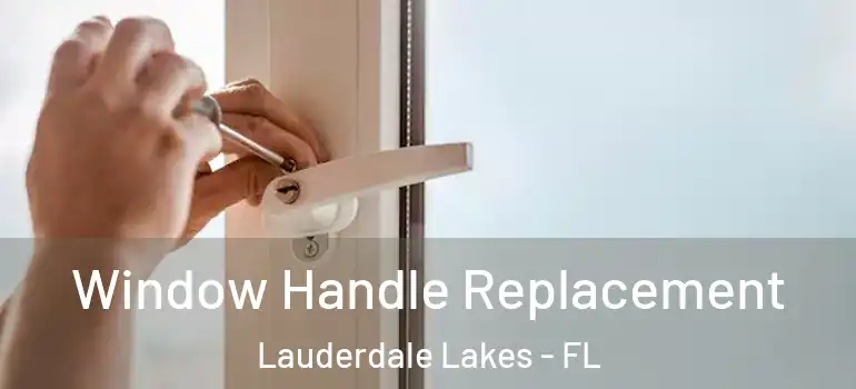  Window Handle Replacement Lauderdale Lakes - FL