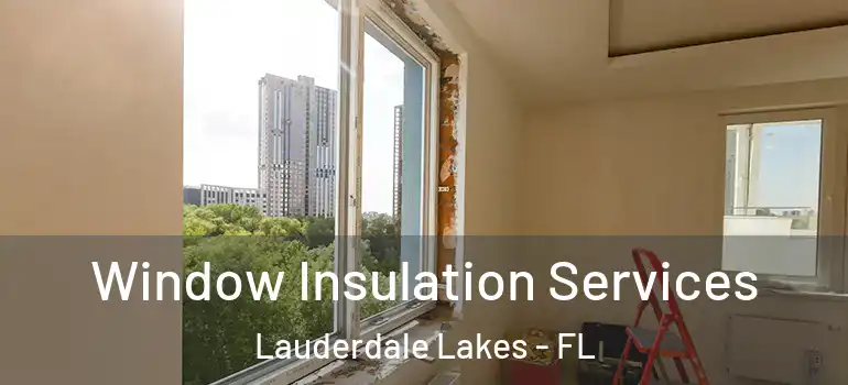  Window Insulation Services Lauderdale Lakes - FL