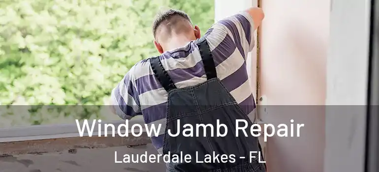  Window Jamb Repair Lauderdale Lakes - FL