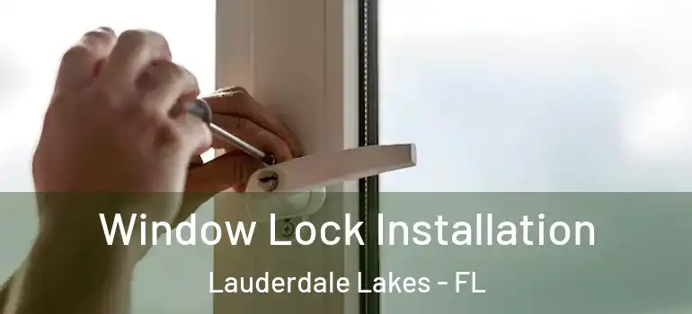  Window Lock Installation Lauderdale Lakes - FL