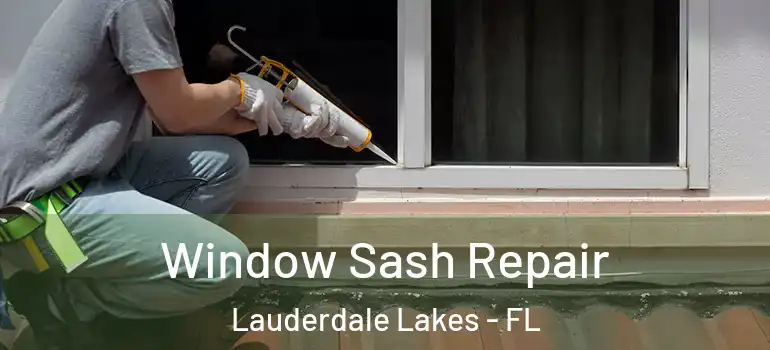  Window Sash Repair Lauderdale Lakes - FL