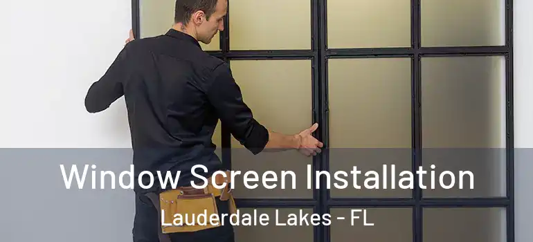  Window Screen Installation Lauderdale Lakes - FL