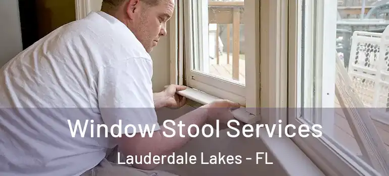  Window Stool Services Lauderdale Lakes - FL